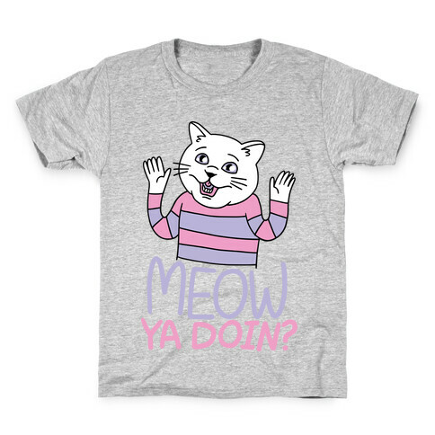 Meow Ya Doin? Kids T-Shirt