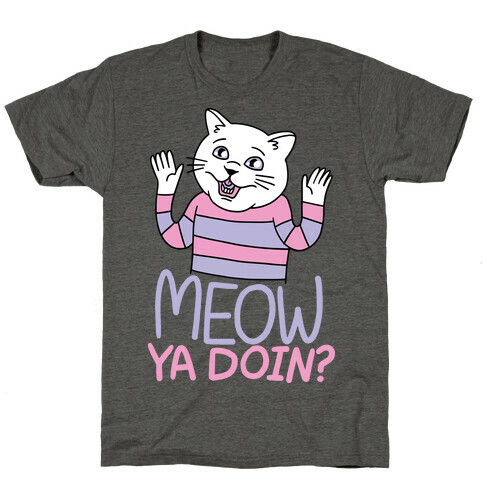 Meow Ya Doin? T-Shirt