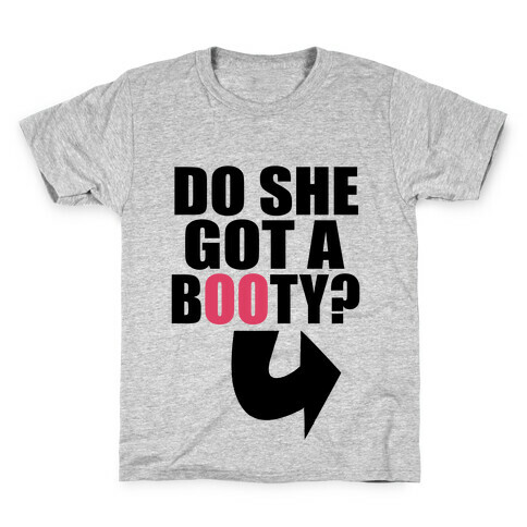 Do She Got a Booty? (Pt 1.) Kids T-Shirt