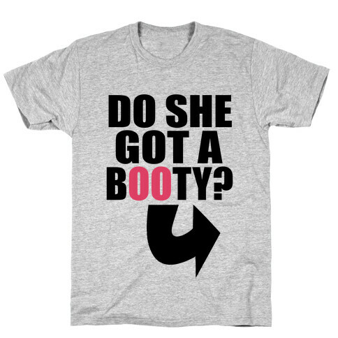 Do She Got a Booty? (Pt 1.) T-Shirt