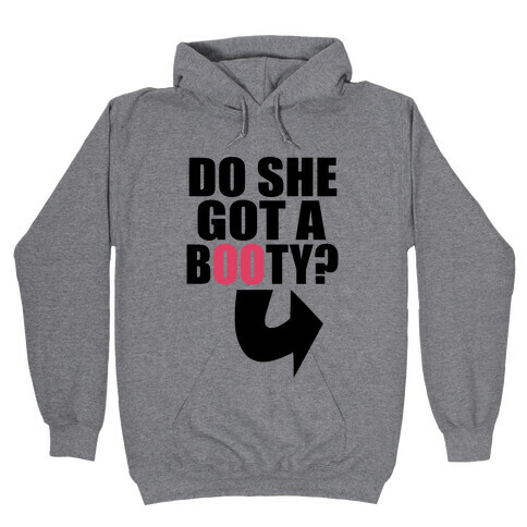 Do She Got a Booty? (Pt 1.) Hooded Sweatshirt