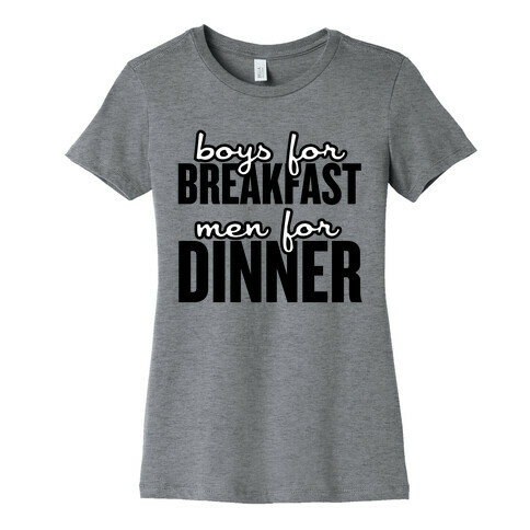 Boys for Breakfast, Men for Dinner Womens T-Shirt