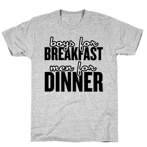 Boys for Breakfast, Men for Dinner T-Shirt