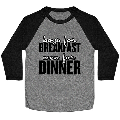 Boys for Breakfast, Men for Dinner Baseball Tee