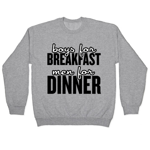 Boys for Breakfast, Men for Dinner Pullover