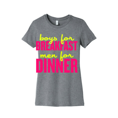 Boys for Breakfast, Men for Dinner Womens T-Shirt