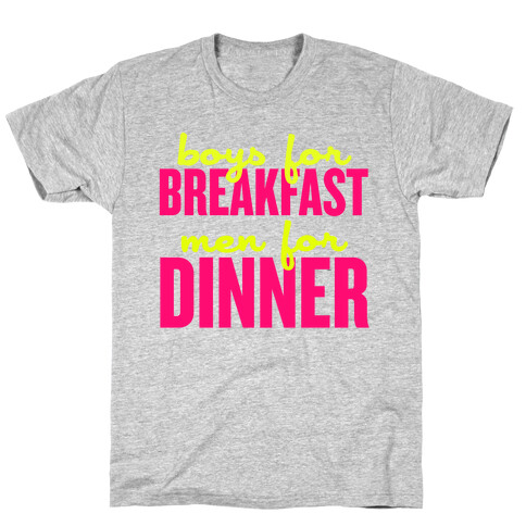 Boys for Breakfast, Men for Dinner T-Shirt