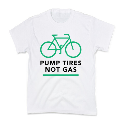 Pump Tires, Not Gas Kids T-Shirt