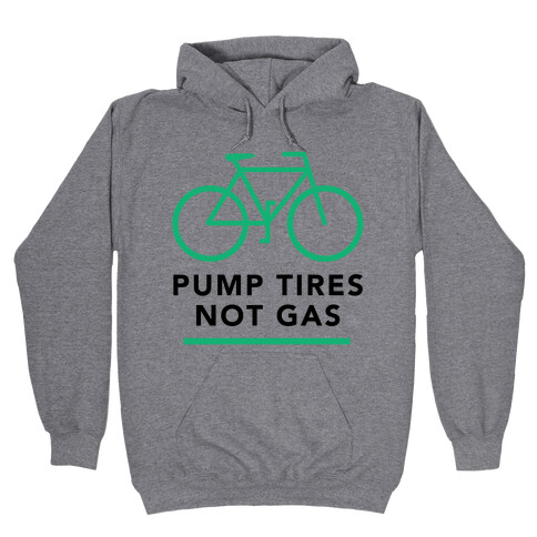 Pump Tires, Not Gas Hooded Sweatshirt