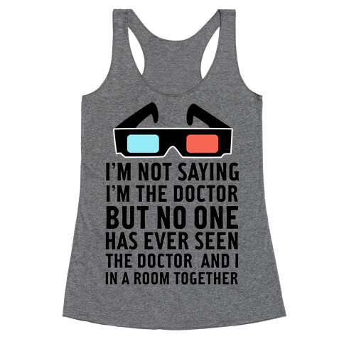 Not Saying I'm The Doctor Racerback Tank Top