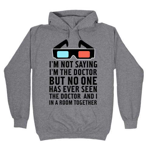 Not Saying I'm The Doctor Hooded Sweatshirt