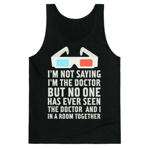 I'm Not Saying I'm the Doctor Tank Top