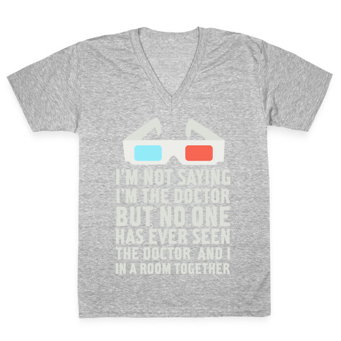 I'm Not Saying I'm the Doctor V-Neck Tee Shirt