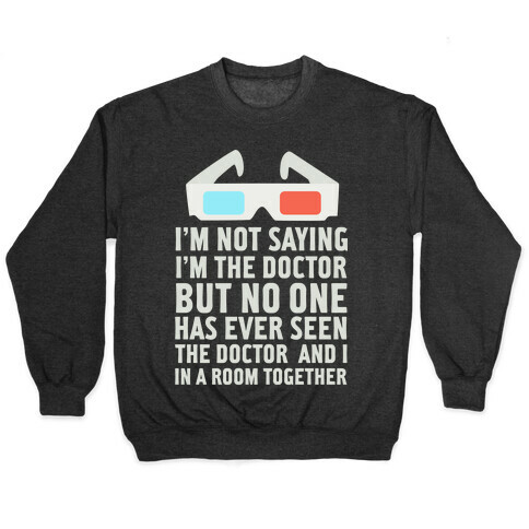 I'm Not Saying I'm the Doctor Pullover