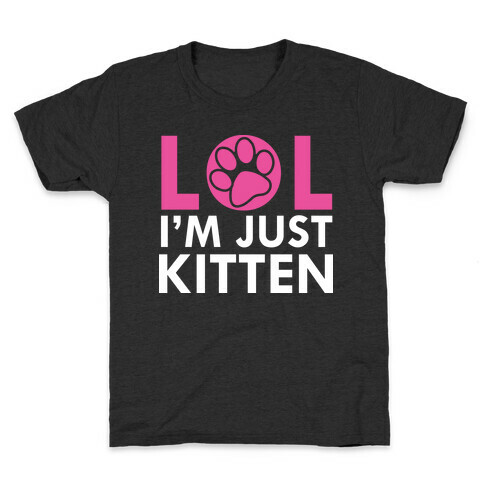 Lol I'm Just Kitten! Kids T-Shirt