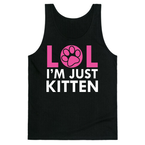 Lol I'm Just Kitten! Tank Top