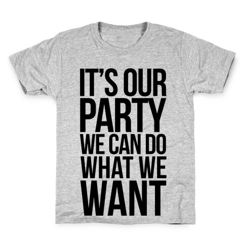 It's Our Party We Can Do What We Want Kids T-Shirt