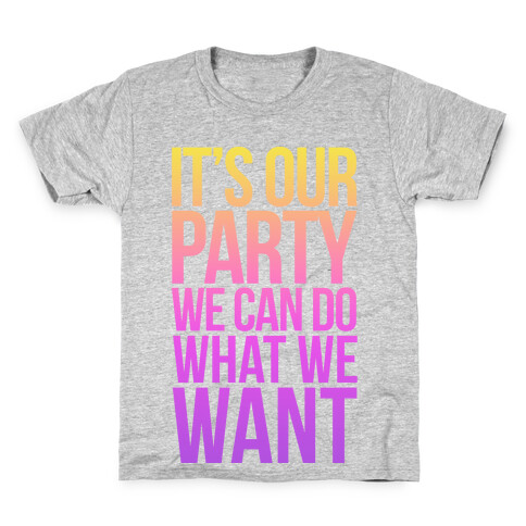 It's Our Party We Can Do What We Want Kids T-Shirt