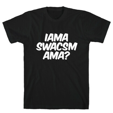 IAMA SWACSM AMA? T-Shirt