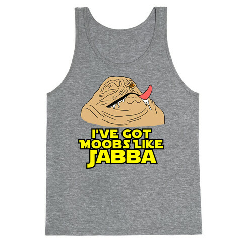 I've Got Moobs Like Jabba Tank Top