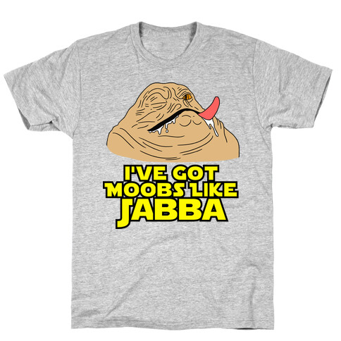 I've Got Moobs Like Jabba T-Shirt