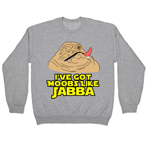 I've Got Moobs Like Jabba Pullover