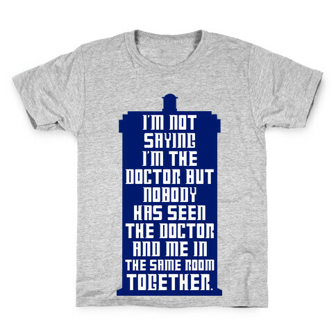 I'm Not Saying I'm The Doctor Kids T-Shirt