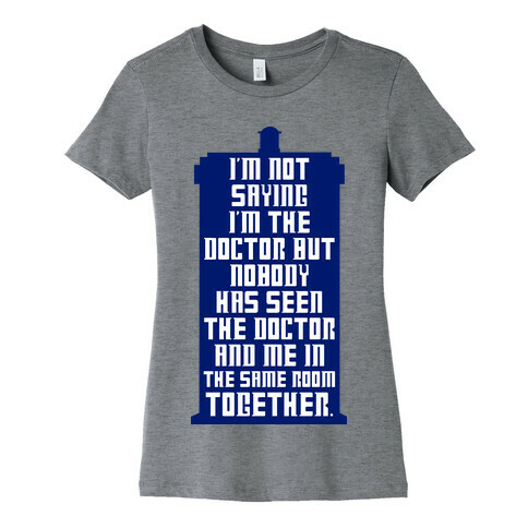 I'm Not Saying I'm The Doctor Womens T-Shirt