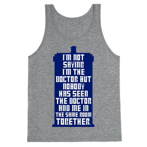 I'm Not Saying I'm The Doctor Tank Top