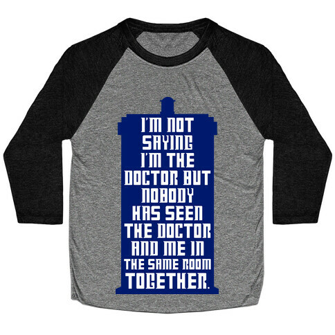 I'm Not Saying I'm The Doctor Baseball Tee