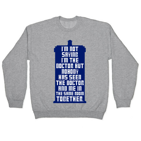 I'm Not Saying I'm The Doctor Pullover