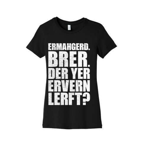 Ermahgerd Bro Womens T-Shirt