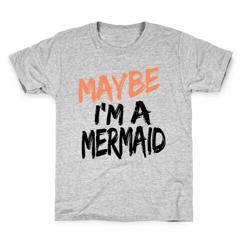 Maybe I'm a Mermaid Kids T-Shirt