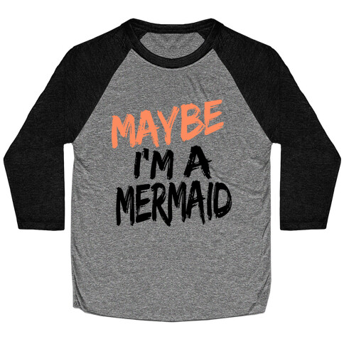Maybe I'm a Mermaid Baseball Tee