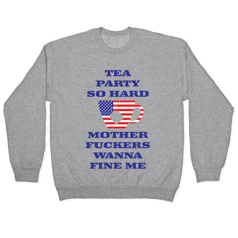Tea Party Hard Pullover