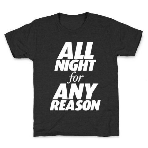 All Night For Any Reason Kids T-Shirt