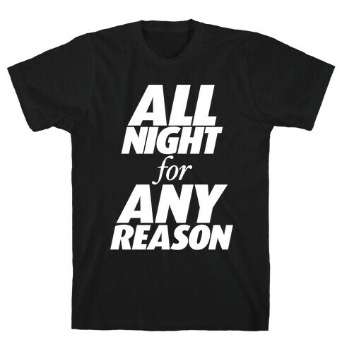 All Night For Any Reason T-Shirt