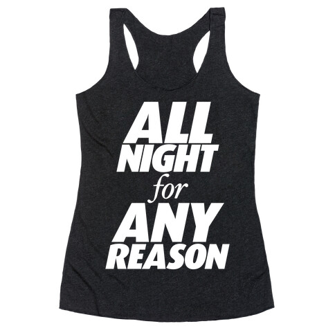 All Night For Any Reason Racerback Tank Top