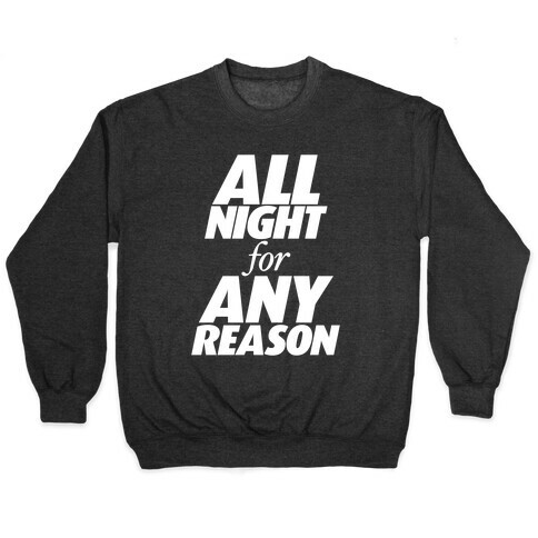 All Night For Any Reason Pullover