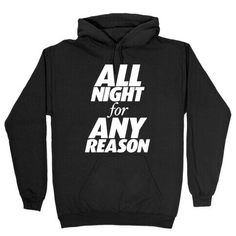 All Night For Any Reason Hooded Sweatshirt