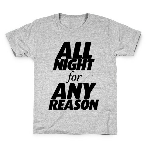 All Night For Any Reason Kids T-Shirt