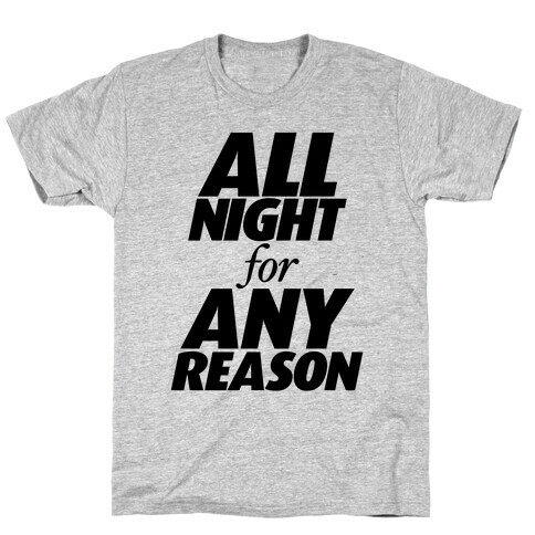 All Night For Any Reason T-Shirt