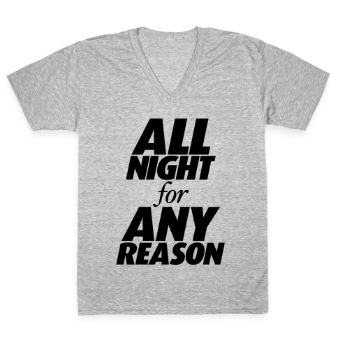 All Night For Any Reason V-Neck Tee Shirt