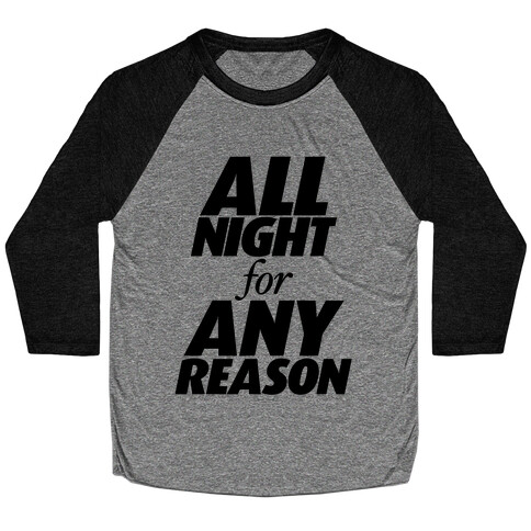 All Night For Any Reason Baseball Tee