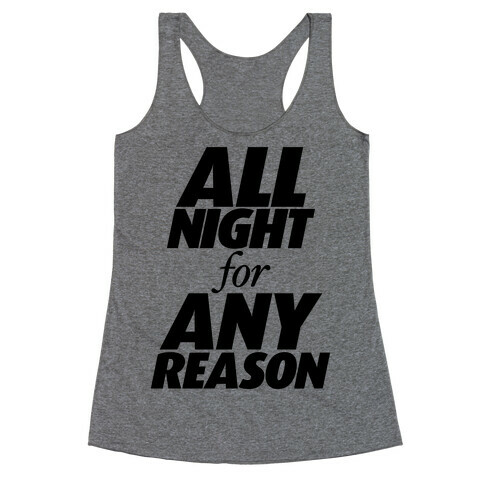 All Night For Any Reason Racerback Tank Top