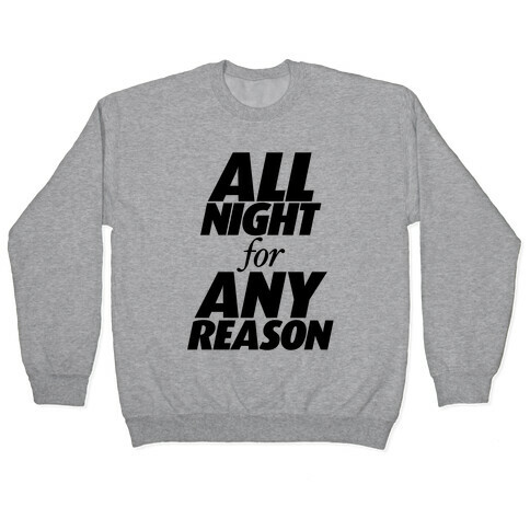 All Night For Any Reason Pullover