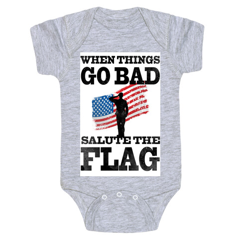 When Things go Bad, Salute the Flag.  Baby One-Piece