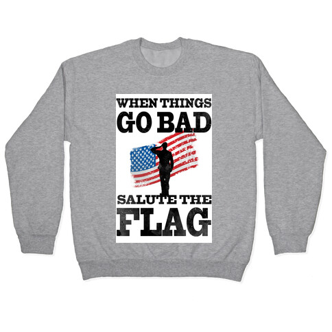 When Things go Bad, Salute the Flag.  Pullover