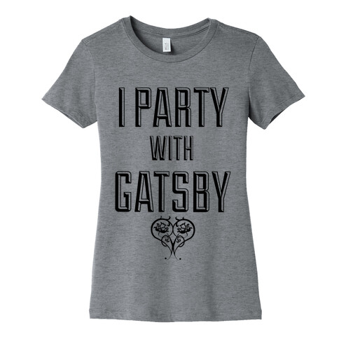 I Party With Gatsby Womens T-Shirt