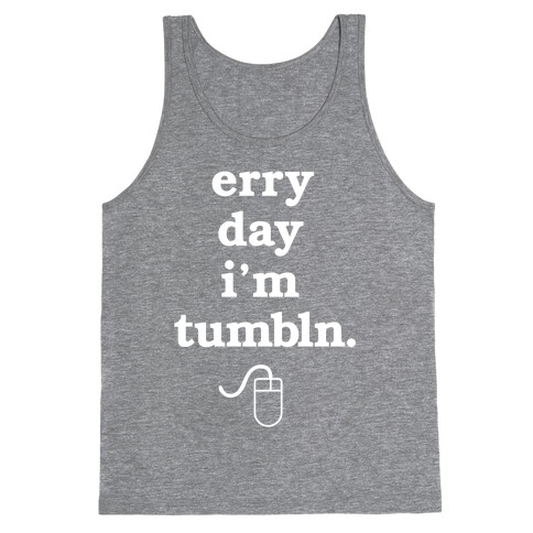 Erry Day I'm Tumbln Tank Top